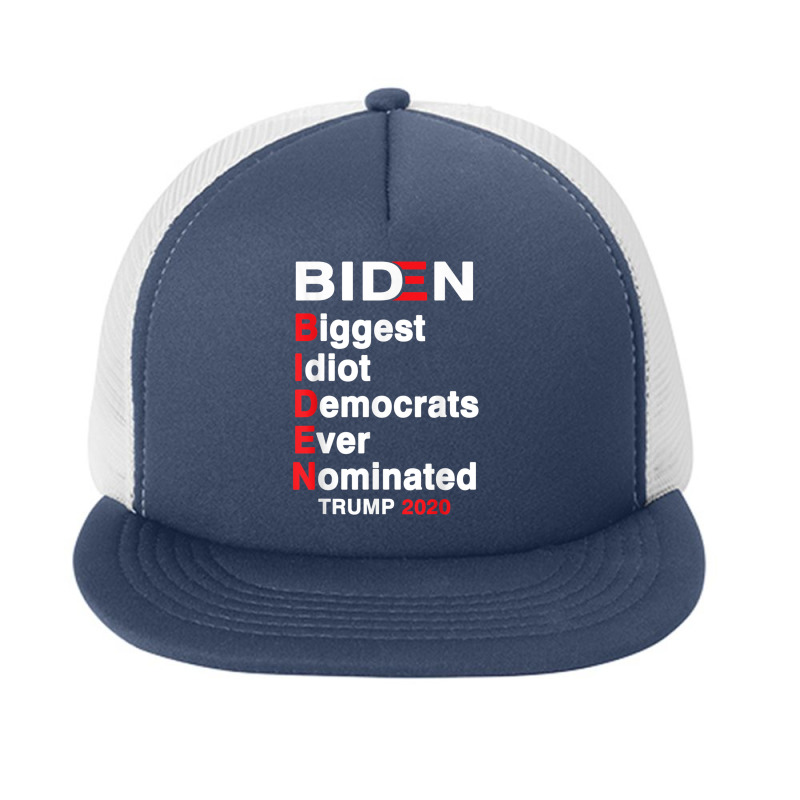 Biden Biggest Idiot Democrats Ever Nominated Trump 2020 T Shirt Foam Snapback hat by cm-arts | Artistshot