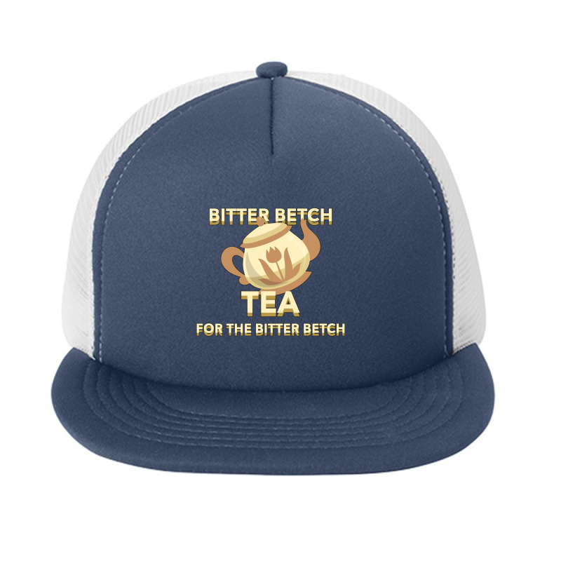 Bitter Betch Tea Essential Foam Snapback hat by cm-arts | Artistshot