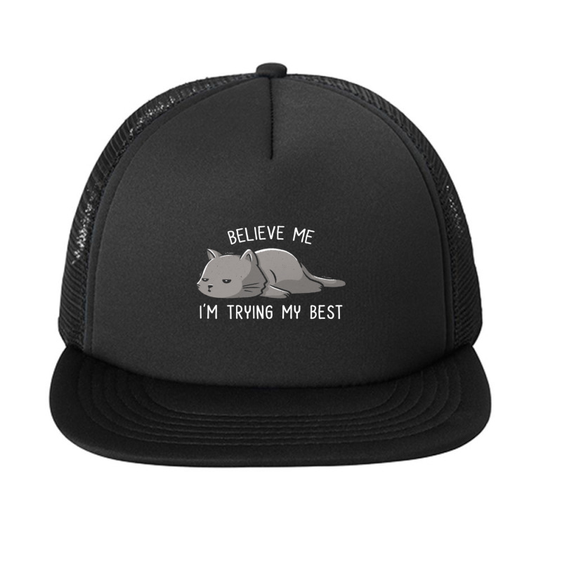 Believe Me I'm Trying My Best Funny Lazy Cat Foam Snapback hat by cm-arts | Artistshot