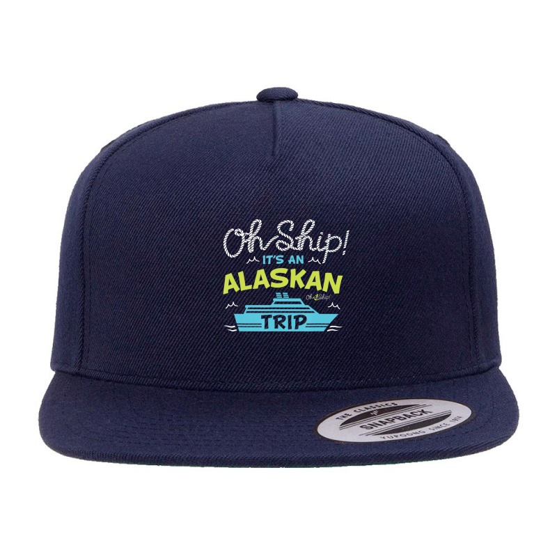 Oh Ship It's An Alaskan Trip Alaska Cruise 5 Panel Snapback Cap | Artistshot