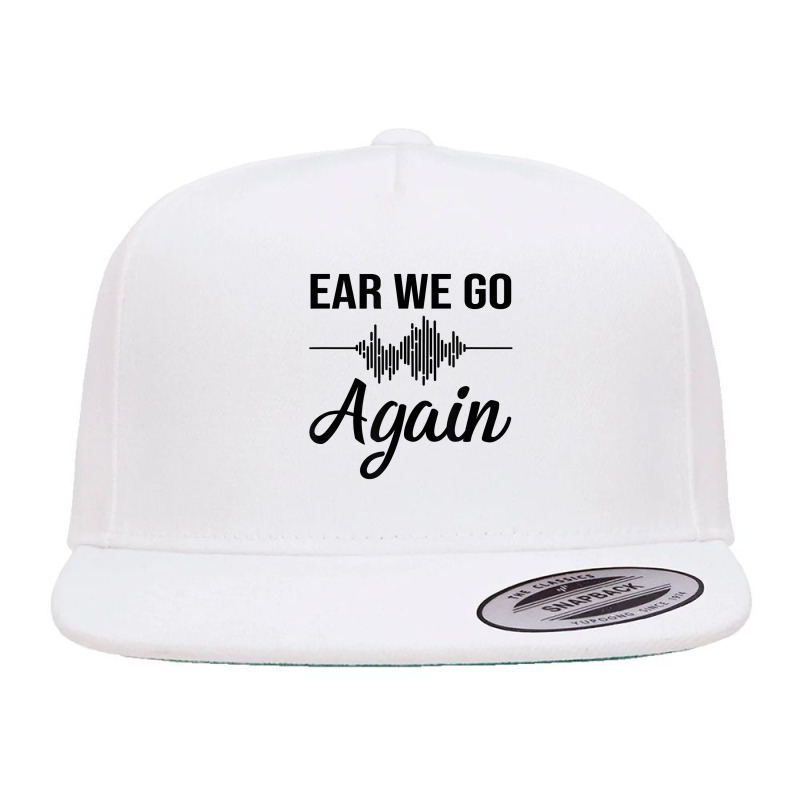 Ear We Go Again Funny Audiology Squad Gift For Audiologist 5 panel snapback cap by JaliyahMelton | Artistshot