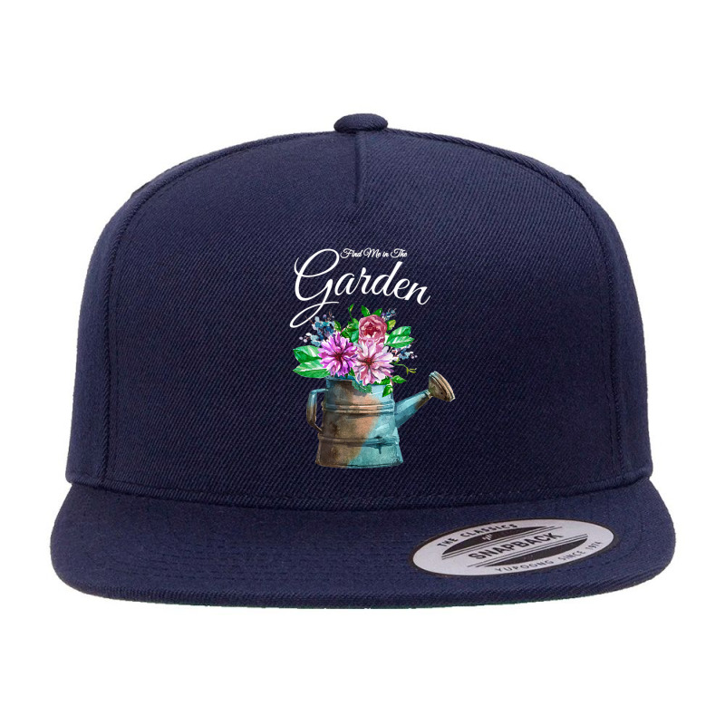 Find Me In The Garden Flower Watering Can T Shirt 5 Panel Snapback Cap | Artistshot