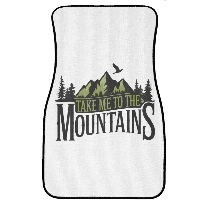 Take Me To The Mountains Front Car Mat | Artistshot