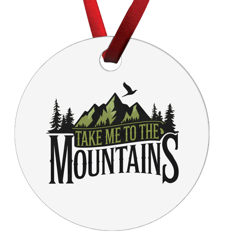 Take Me To The Mountains Ornament | Artistshot