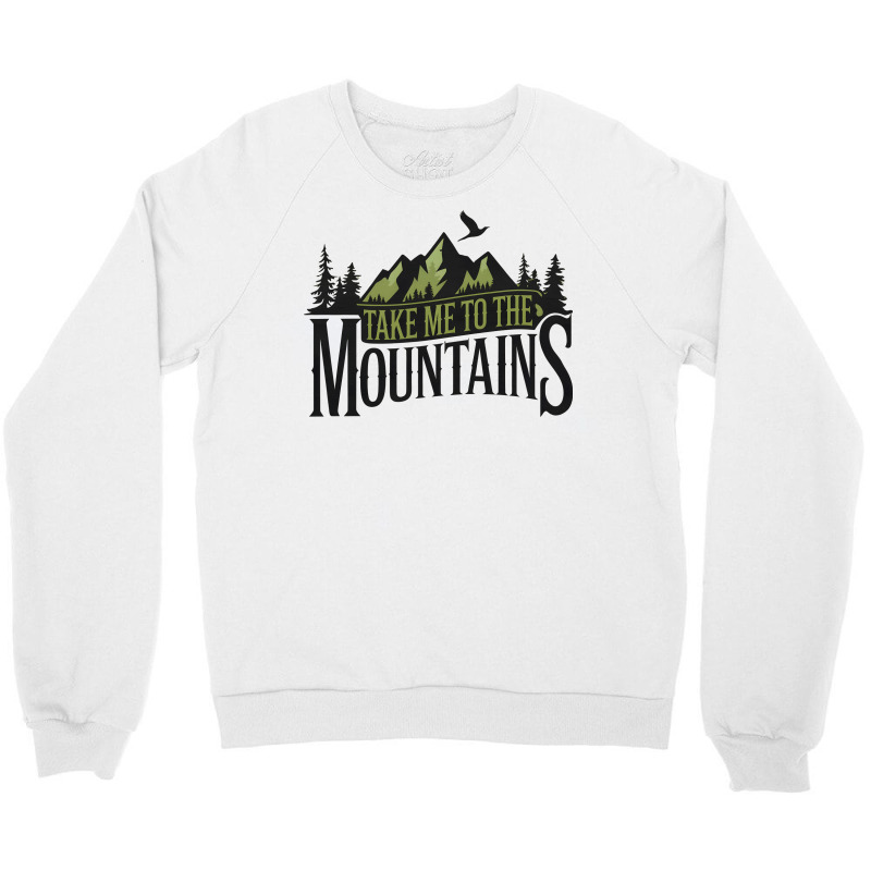 Take Me To The Mountains Crewneck Sweatshirt | Artistshot