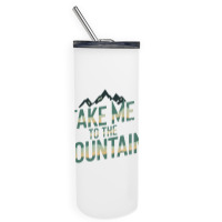 Quotes Take Me To The Mountains Skinny Tumbler | Artistshot