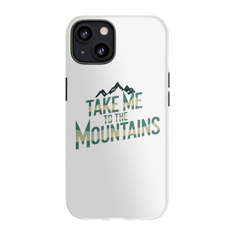 Quotes Take Me To The Mountains Iphone 13 Case | Artistshot