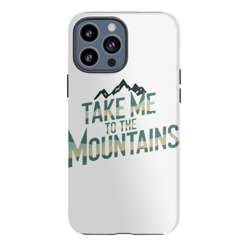 Quotes Take Me To The Mountains Iphone 13 Pro Max Case | Artistshot