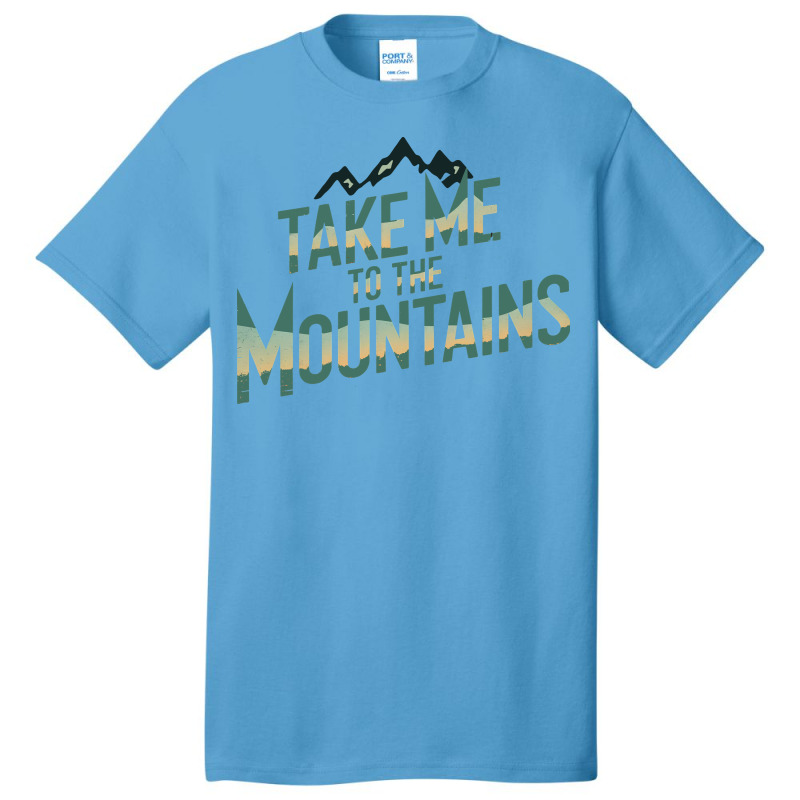 Quotes Take Me To The Mountains Basic T-shirt | Artistshot