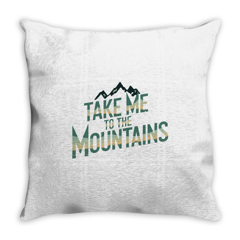 Quotes Take Me To The Mountains Throw Pillow | Artistshot