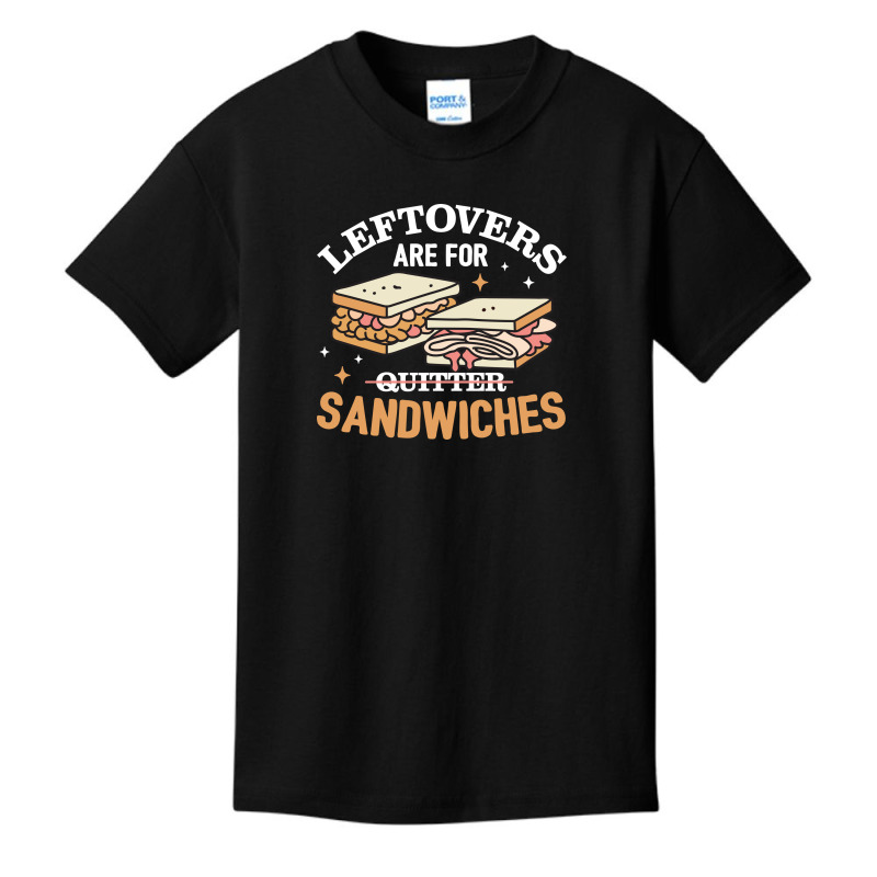 Leftovers Are For Quitters Sandwichers Basic Youth T-shirt | Artistshot