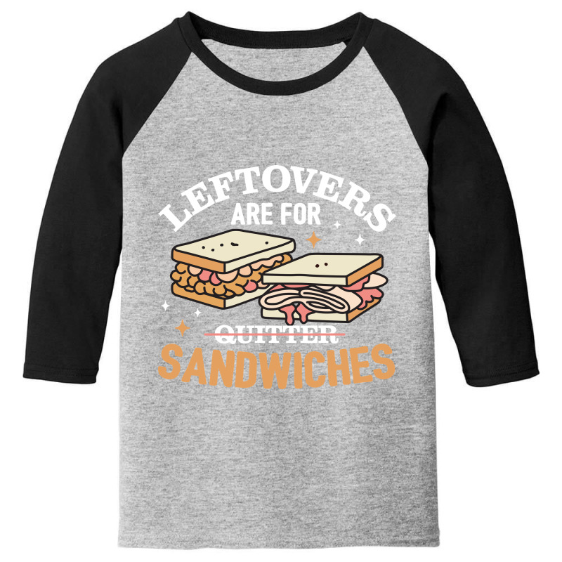 Leftovers Are For Quitters Sandwichers Youth 3/4 Sleeve | Artistshot