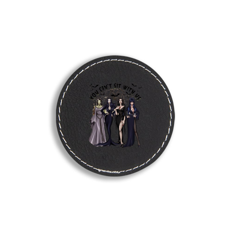 You Can't Sit With Us, Halloween Round Leatherette Patch | Artistshot