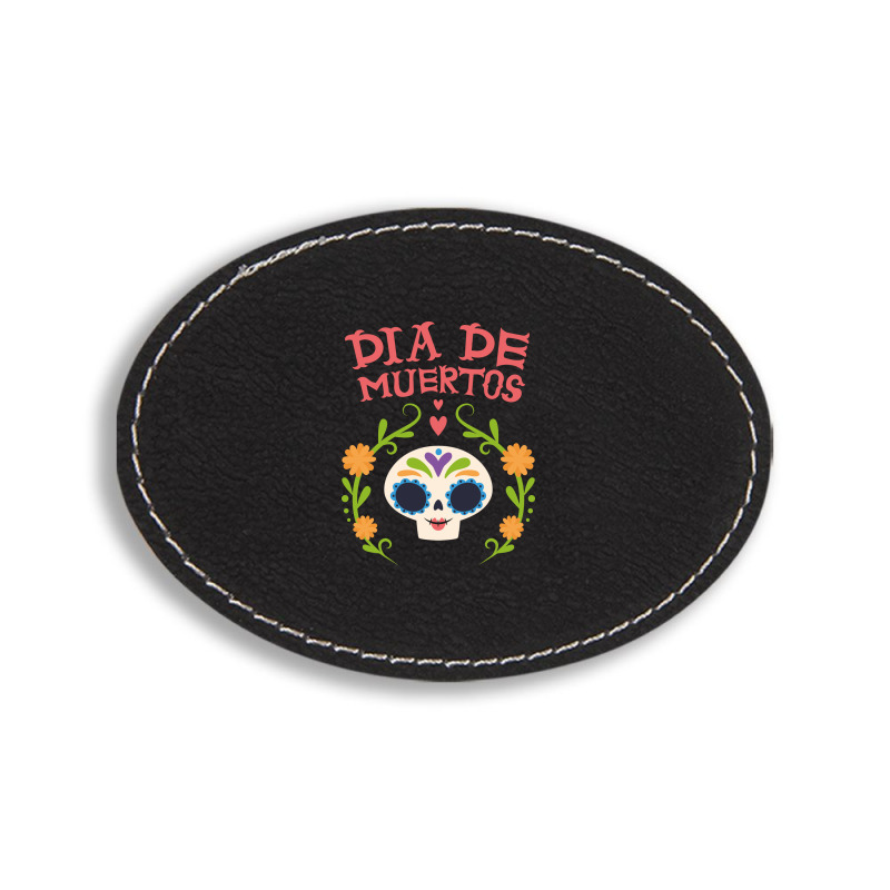 Dia De Muertos, Skull, Skulls, Skeleton, Flowers Oval Leatherette Patch | Artistshot