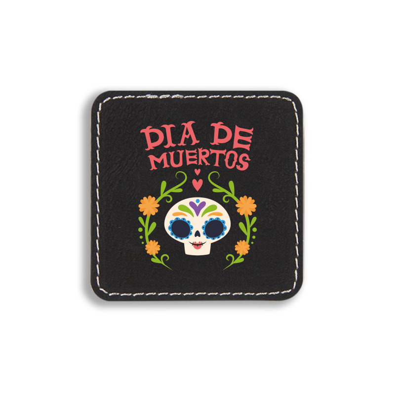 Dia De Muertos, Skull, Skulls, Skeleton, Flowers Square Leatherette Patch | Artistshot