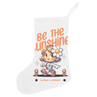 Be The Sunshine Everyday Holiday Stocking | Artistshot