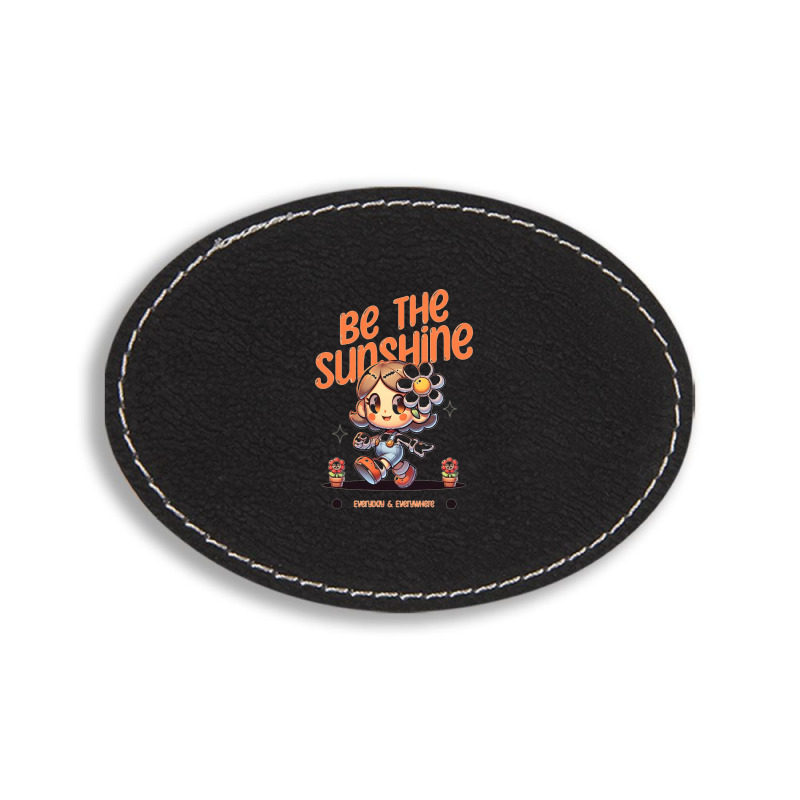 Be The Sunshine Everyday Oval Leatherette Patch | Artistshot