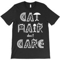 Cat Hair Don´t Care T-shirt | Artistshot