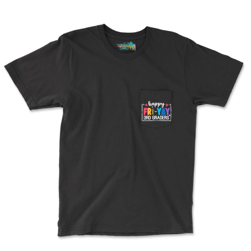 Happy Fri Yay 3rd Graders Pocket T-shirt | Artistshot