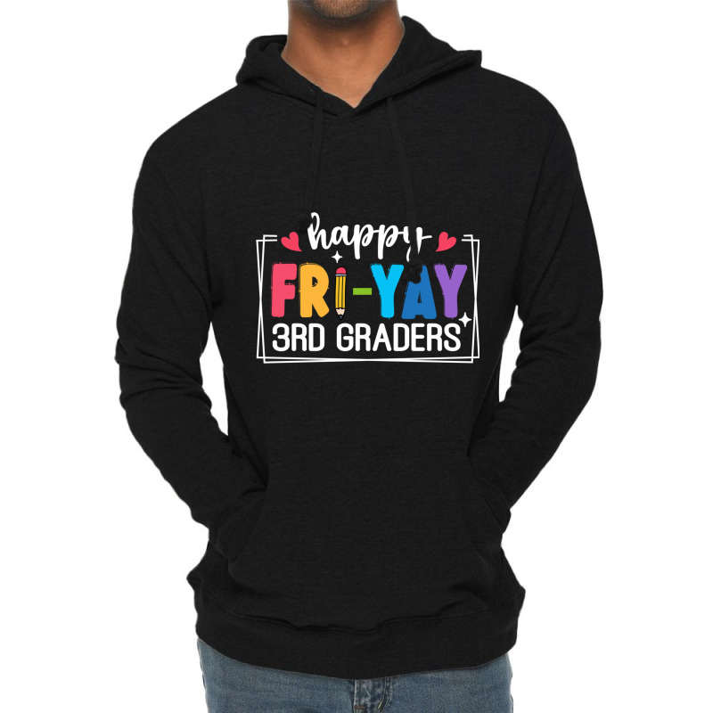 Happy Fri Yay 3rd Graders Lightweight Hoodie | Artistshot