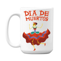 Dia De Muertos, Skull, Skulls, Skeleton, Dance 15 Oz Coffee Mug | Artistshot