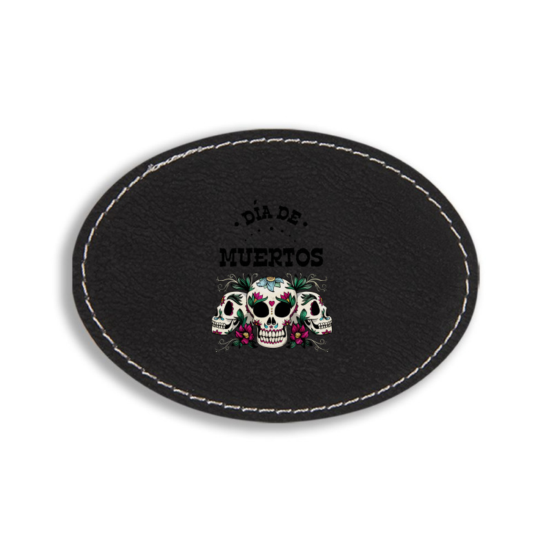 Dia De Muertos, Skull, Skuls, Skeleton, Flowers Oval Leatherette Patch | Artistshot