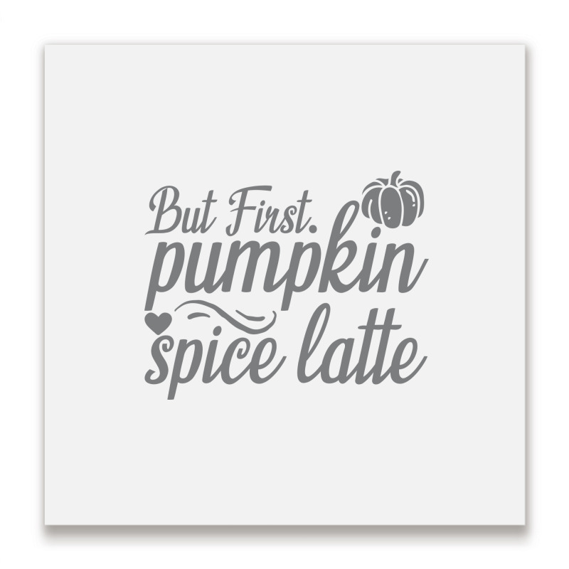 But First Pupmpkin Spice Latte, Halloween Metal Print Square | Artistshot