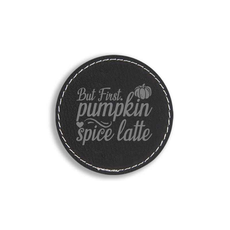 But First Pupmpkin Spice Latte, Halloween Round Leatherette Patch | Artistshot