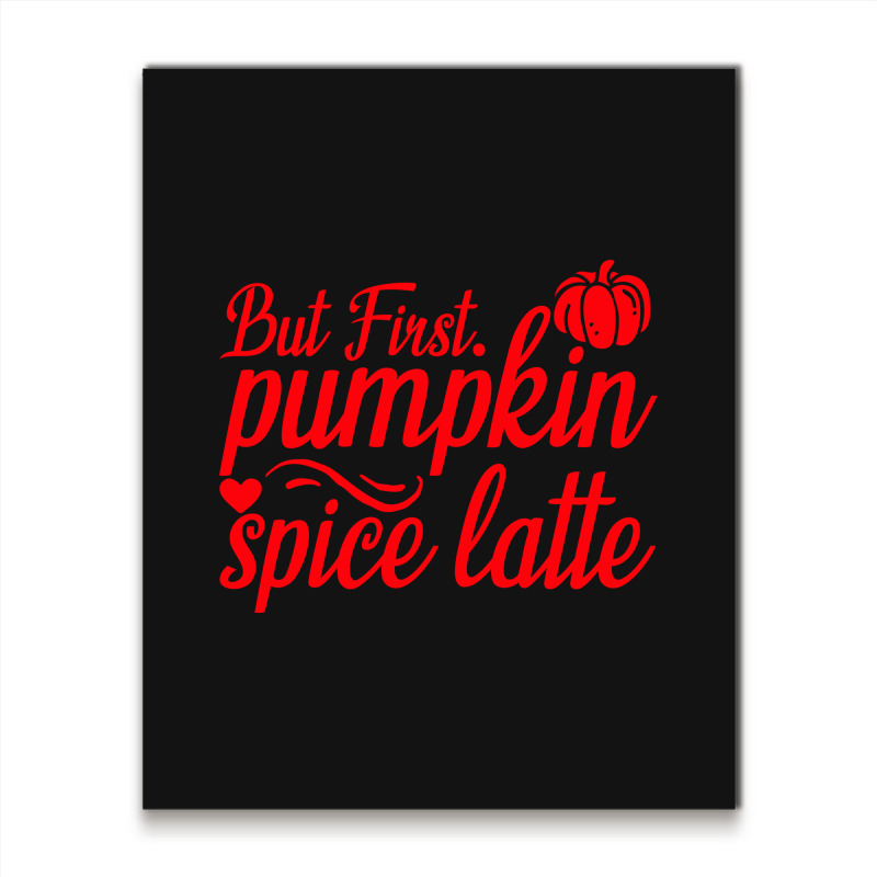 But First Pupmpkin Spice Latte, Halloween Metal Print Vertical | Artistshot