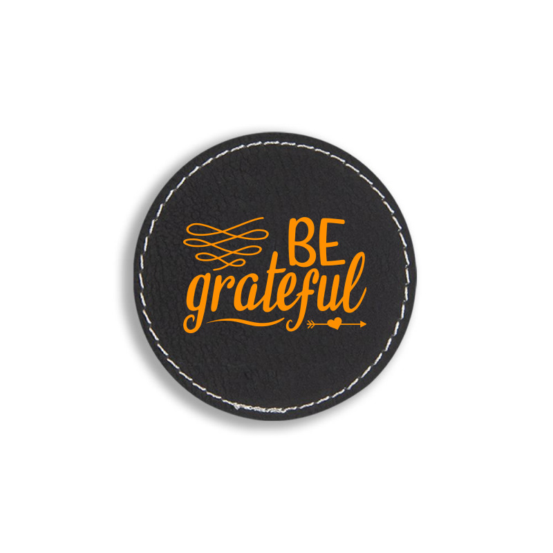 Be Grateful, Heart Round Leatherette Patch | Artistshot