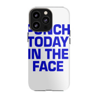 Punch Today In The Face Iphone 13 Pro Case | Artistshot