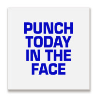 Punch Today In The Face Metal Print Square | Artistshot