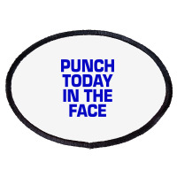 Punch Today In The Face Oval Patch | Artistshot