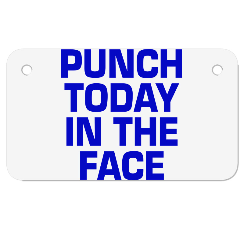 Punch Today In The Face Motorcycle License Plate | Artistshot