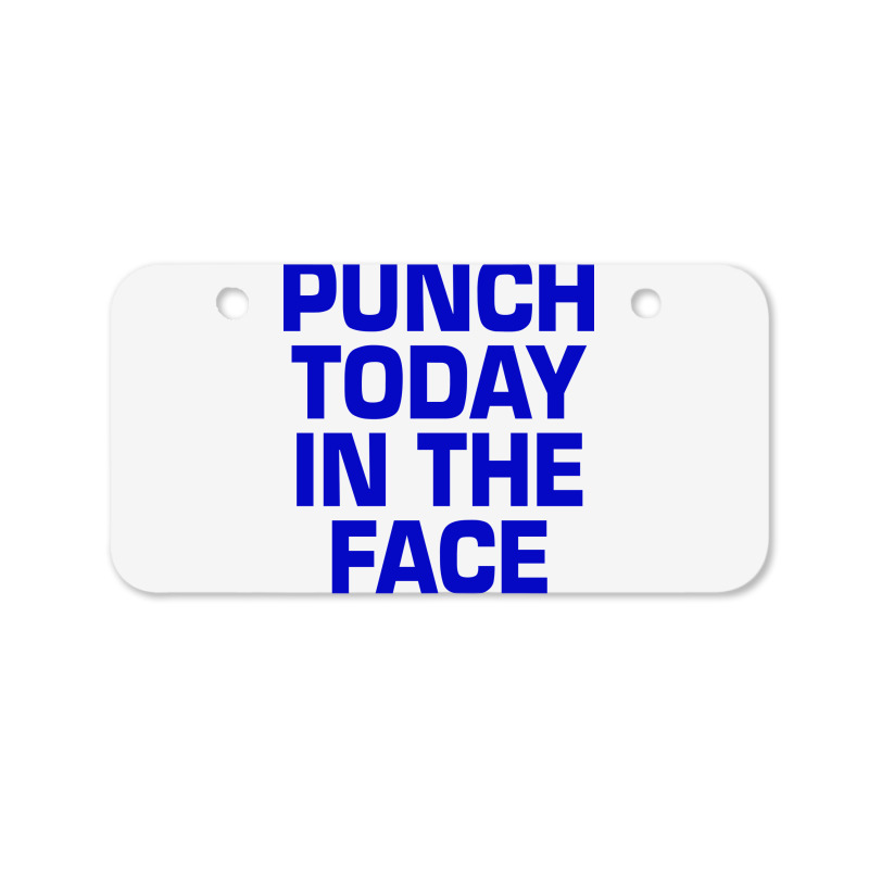 Punch Today In The Face Bicycle License Plate | Artistshot