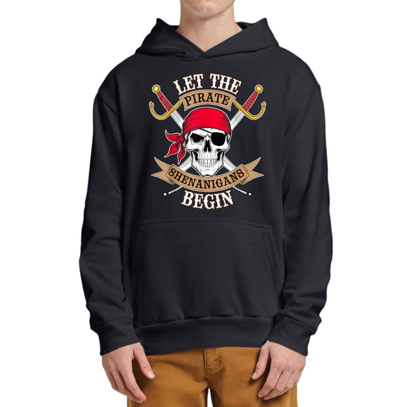 Let The Pirate Shenanigans Begin Urban Pullover Hoodie | Artistshot