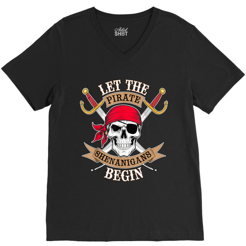 Let The Pirate Shenanigans Begin V-neck Tee | Artistshot