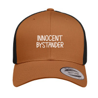 Funny, Innocent Bystander T-shirt. Sarcastic Joke Retro Trucker Cap | Artistshot