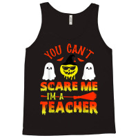 You Can't Scare Me I'm A Teacher Tank Top | Artistshot