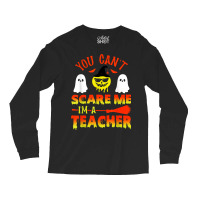 You Can't Scare Me I'm A Teacher Long Sleeve Shirts | Artistshot