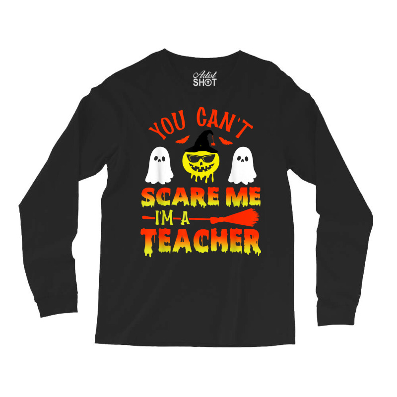 You Can't Scare Me I'm A Teacher Long Sleeve Shirts | Artistshot