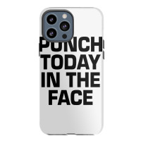 Punch Today In The Face Iphone 13 Pro Max Case | Artistshot