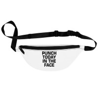 Punch Today In The Face Fanny Pack | Artistshot