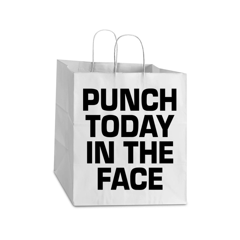 Punch Today In The Face Take Out Paper Bag - 14 X 10 X 15 1/2 | Artistshot