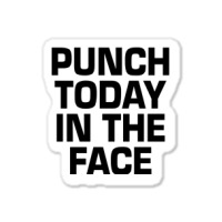 Punch Today In The Face Sticker | Artistshot