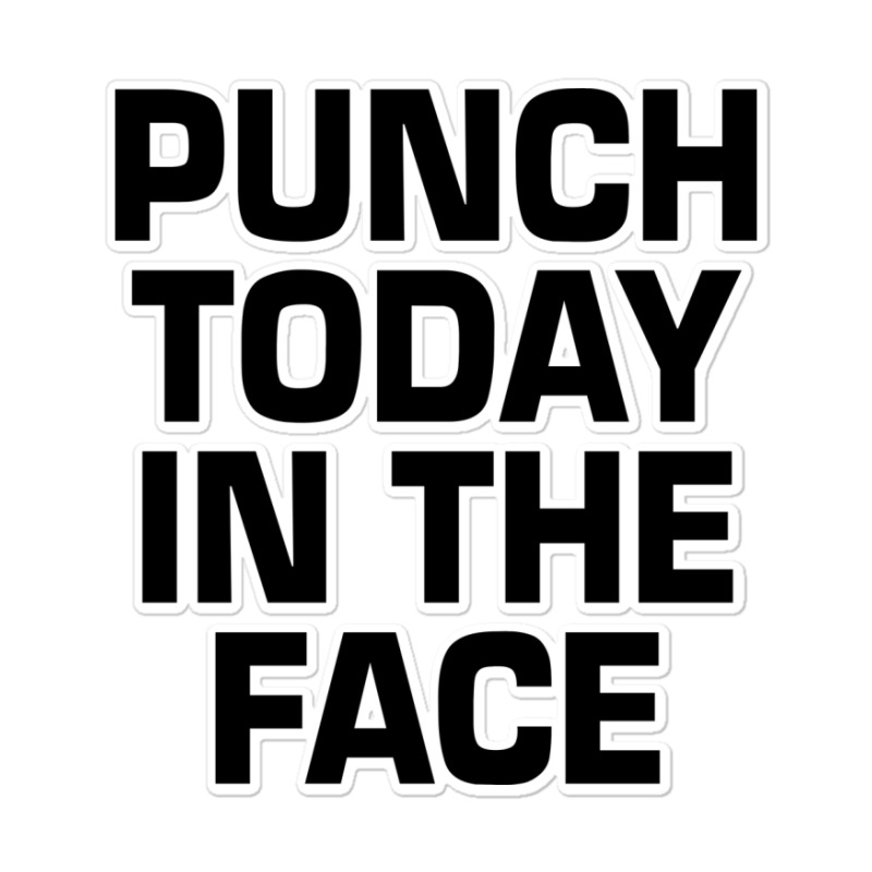 Punch Today In The Face Sticker | Artistshot