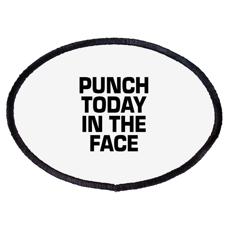 Punch Today In The Face Oval Patch | Artistshot