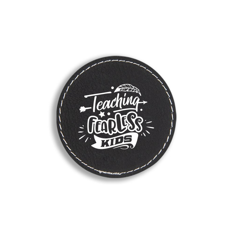 Teaching Fearless Kids Round Leatherette Patch | Artistshot