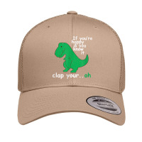 If You're Happy And You Know It Clap Your Oh T Rex Dino T Shirt Retro Trucker Cap | Artistshot