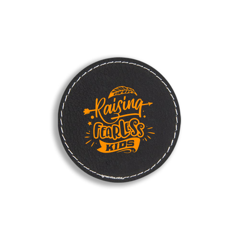 Rasising Fearless Kids Round Leatherette Patch | Artistshot